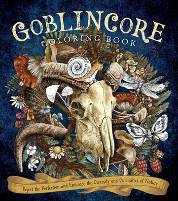 Goblincore Coloring Book: Reject The Perfection And Embrace The Diversity And Curiosities Of Nature (Chartwell Coloring Books)