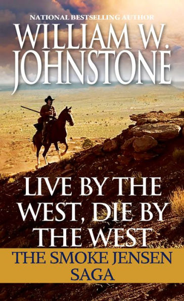 Live By The West, Die By The West: The Smoke Jensen Saga (Mountain Man)