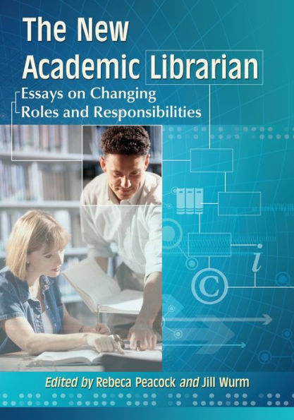 The New Academic Librarian: Essays On Changing Roles And Responsibilities