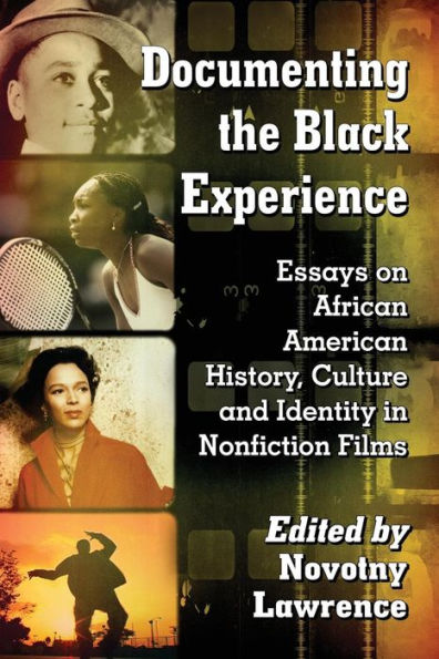Documenting The Black Experience: Essays On African American History, Culture And Identity In Nonfiction Films