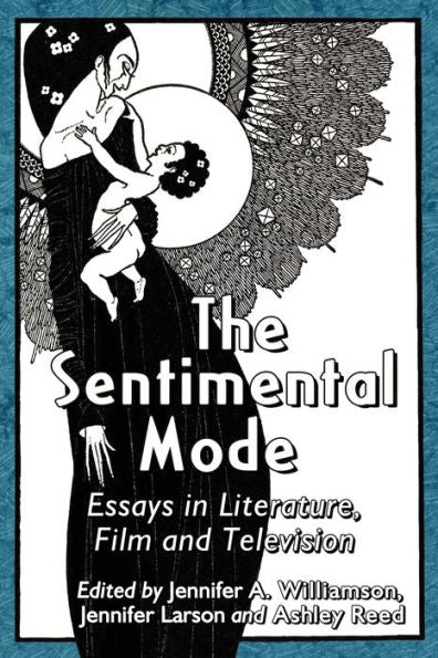 The Sentimental Mode: Essays In Literature, Film And Television