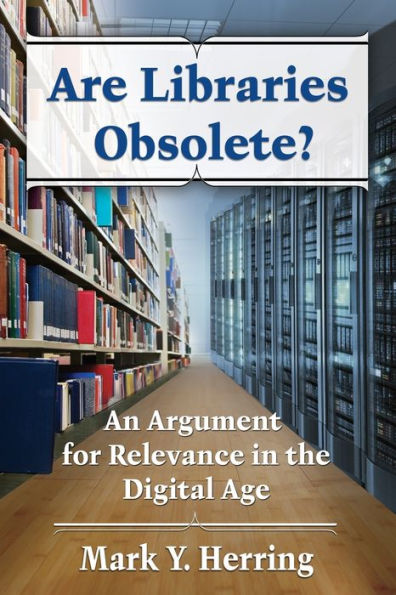 Are Libraries Obsolete?: An Argument For Relevance In The Digital Age