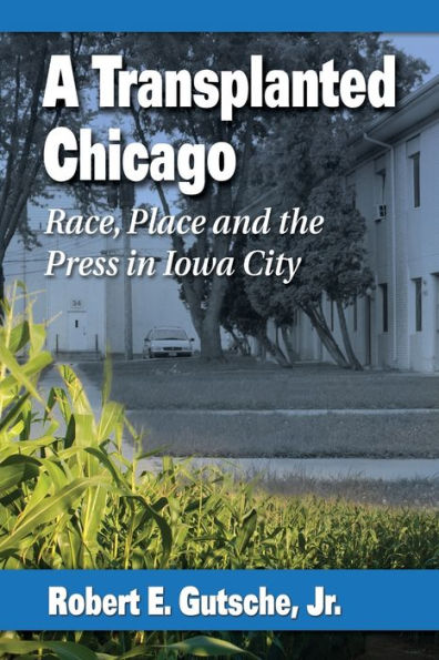 A Transplanted Chicago: Race, Place And The Press In Iowa City