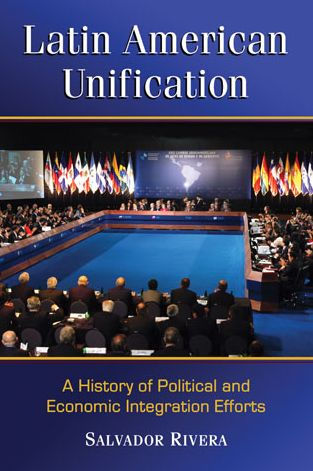 Latin American Unification: A History Of Political And Economic Integration Efforts