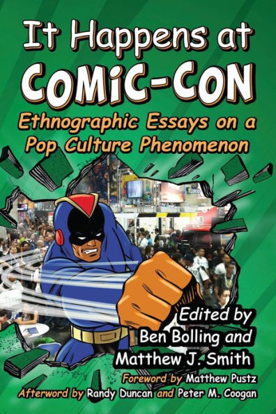 It Happens At Comic-Con: Ethnographic Essays On A Pop Culture Phenomenon