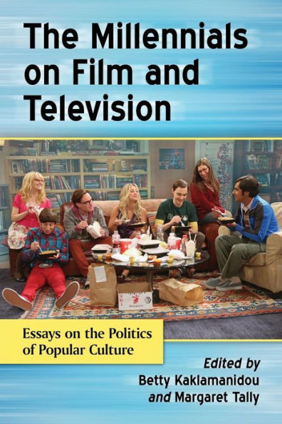 The Millennials On Film And Television: Essays On The Politics Of Popular Culture