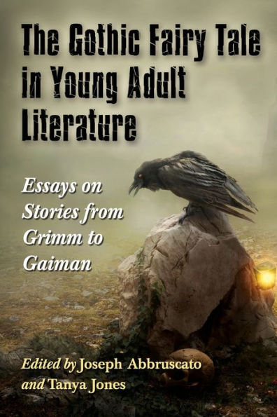 The Gothic Fairy Tale In Young Adult Literature: Essays On Stories From Grimm To Gaiman