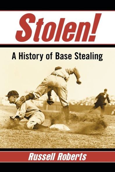 Stolen!: A History Of Base Stealing