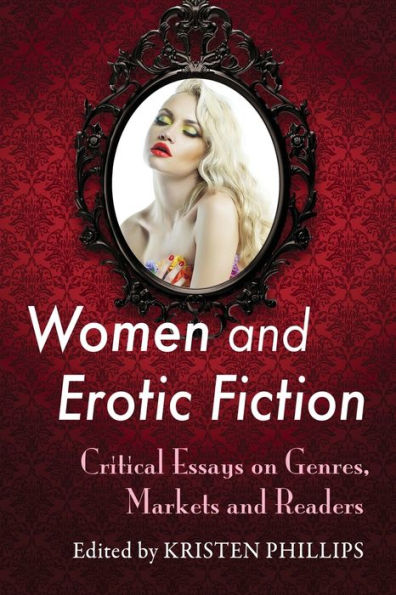 Women And Erotic Fiction: Critical Essays On Genres, Markets And Readers