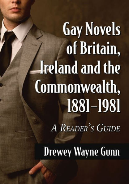 Gay Novels Of Britain, Ireland And The Commonwealth, 1881-1981: A Reader'S Guide