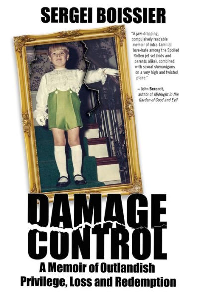 Damage Control: A Memoir Of Outlandish Privilege, Loss And Redemption