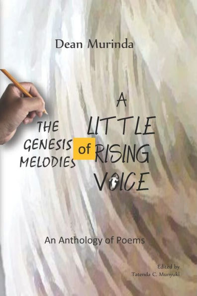 The Genesis Melodies Of A Little Rising Voice: An Anthology Of Poems
