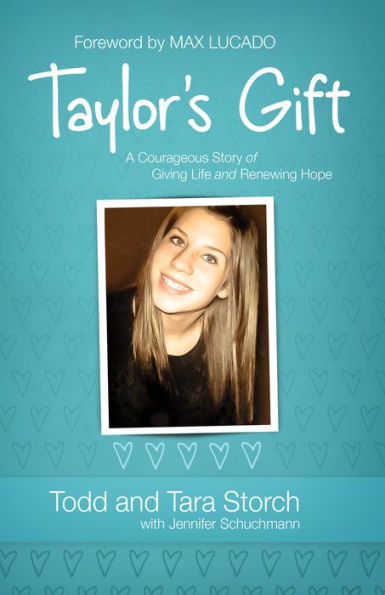 Taylor'S Gift: A Courageous Story Of Giving Life And Renewing Hope