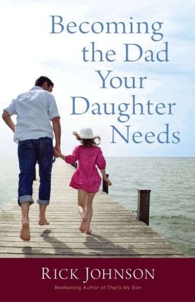 Becoming The Dad Your Daughter Needs