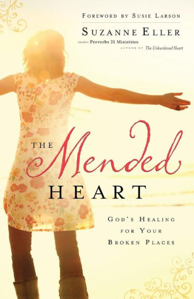 The Mended Heart: God'S Healing For Your Broken Places