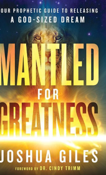 Mantled For Greatness: Your Prophetic Guide To Releasing A God-Sized Dream