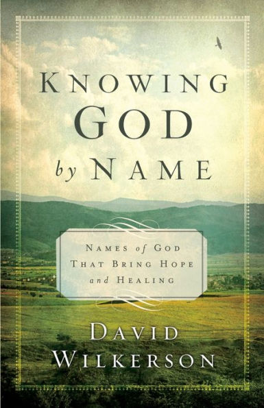 Knowing God By Name: Names Of God That Bring Hope And Healing