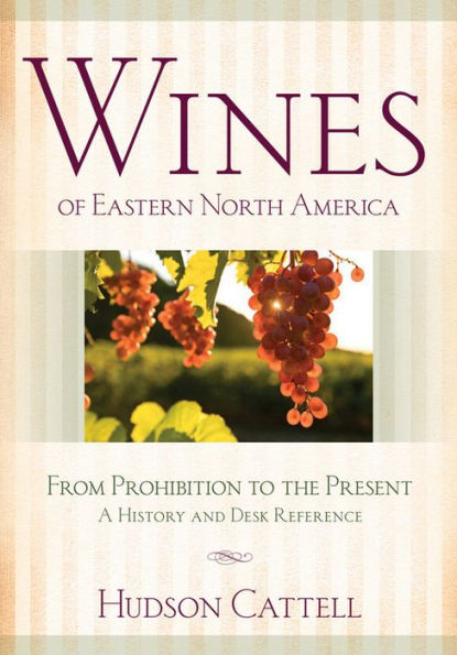 Wines Of Eastern North America: From Prohibition To The Present?A History And Desk Reference