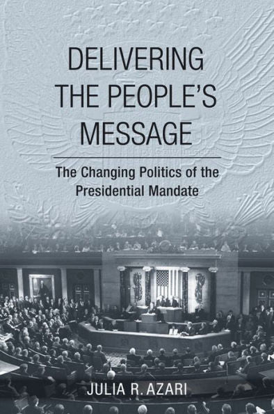 Delivering The People'S Message: The Changing Politics Of The Presidential Mandate