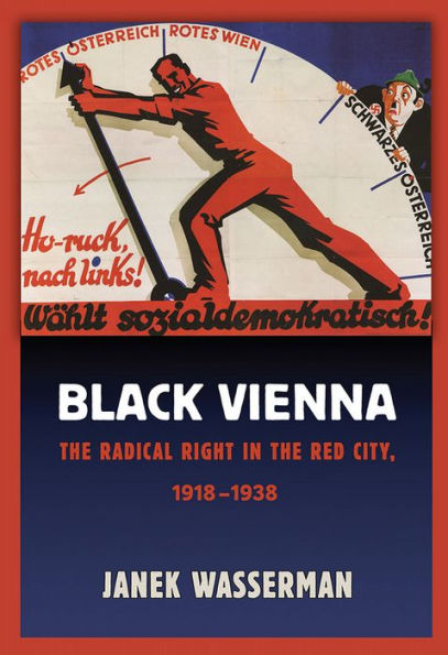 Black Vienna: The Radical Right In The Red City, 1918–1938