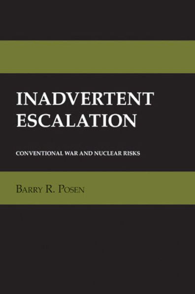 Inadvertent Escalation: Conventional War And Nuclear Risks (Cornell Studies In Security Affairs)
