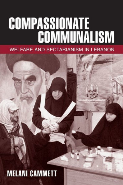 Compassionate Communalism: Welfare And Sectarianism In Lebanon
