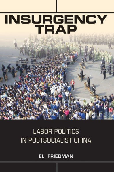 Insurgency Trap: Labor Politics In Postsocialist China