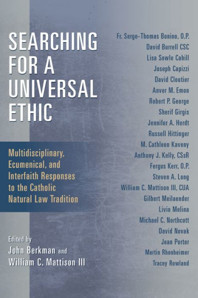 Searching For A Universal Ethic: Multidisciplinary, Ecumenical, And Interfaith Responses To The Catholic Natural Law Tradition