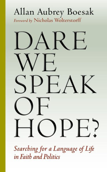 Dare We Speak Of Hope?: Searching For A Language Of Life In Faith And Politics