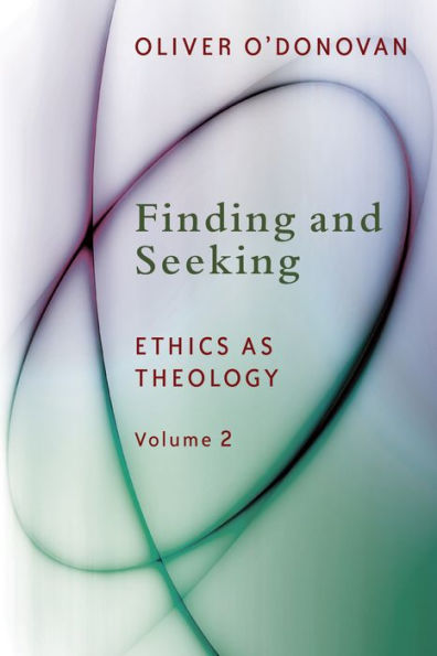 Finding And Seeking: Ethics As Theology, Vol. 2 (Ethics As Theology, 2)