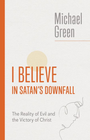 I Believe In Satan'S Downfall: The Reality Of Evil And The Victory Of Christ (The Eerdmans Michael Green Collection (Emgc))