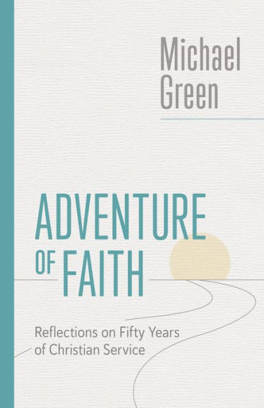 Adventure Of Faith: Reflections On Fifty Years Of Christian Service (The Eerdmans Michael Green Collection (Emgc))