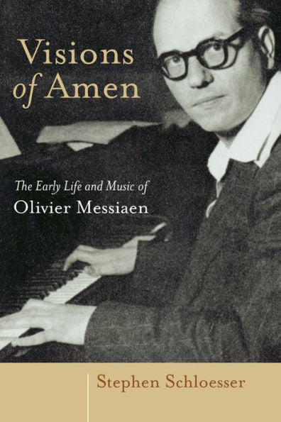 Visions Of Amen: The Early Life And Music Of Olivier Messiaen