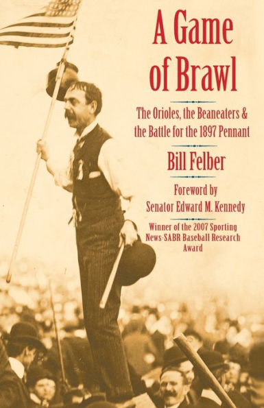 A Game Of Brawl: The Orioles, The Beaneaters, And The Battle For The 1897 Pennant
