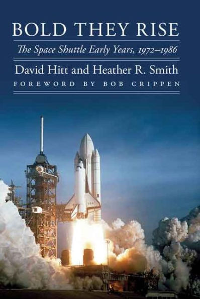 Bold They Rise: The Space Shuttle Early Years, 1972-1986 (Outward Odyssey: A People'S History Of Spaceflight)