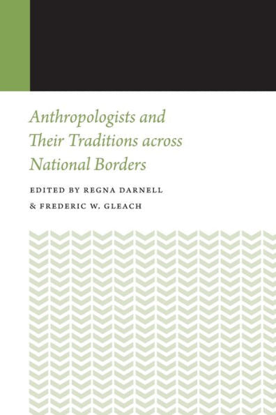 Anthropologists And Their Traditions Across National Borders (Histories Of Anthropology Annual)