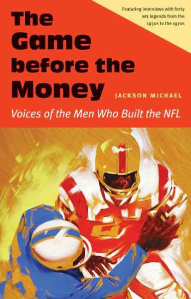 The Game Before The Money: Voices Of The Men Who Built The Nfl