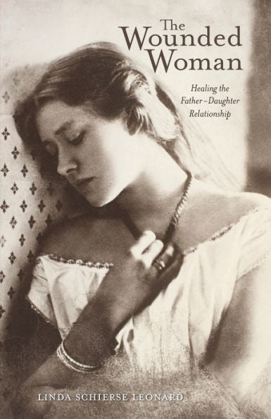 The Wounded Woman: Healing The Father-Daughter Relationship (Volume 31)