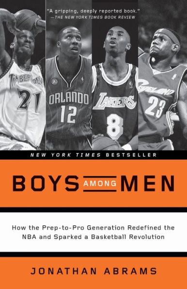 Boys Among Men: How The Prep-To-Pro Generation Redefined The Nba And Sparked A Basketball Revolution