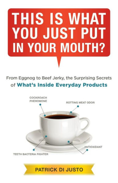 This Is What You Just Put In Your Mouth?: From Eggnog To Beef Jerky, The Surprising Secrets