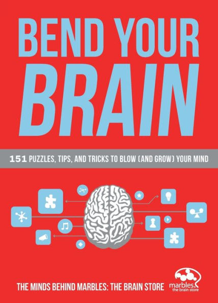 Bend Your Brain: 151 Puzzles, Tips, And Tricks To Blow (And Grow) Your Mind