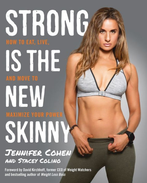 Strong Is The New Skinny: How To Eat, Live, And Move To Maximize Your Power
