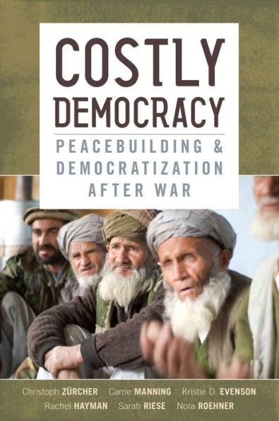 Costly Democracy: Peacebuilding And Democratization After War