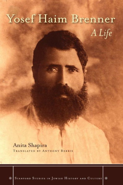 Yosef Haim Brenner: A Life (Stanford Studies In Jewish History And Culture)