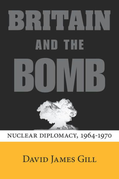 Britain And The Bomb: Nuclear Diplomacy, 1964-1970 (Stanford Nuclear Age Series)
