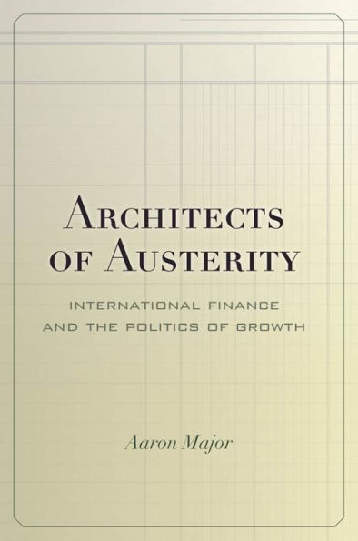 Architects Of Austerity: International Finance And The Politics Of Growth