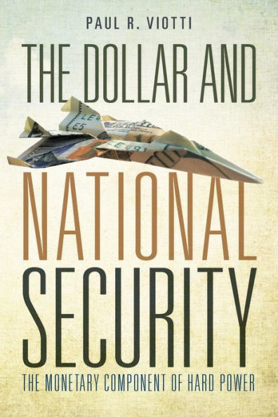 The Dollar And National Security: The Monetary Component Of Hard Power