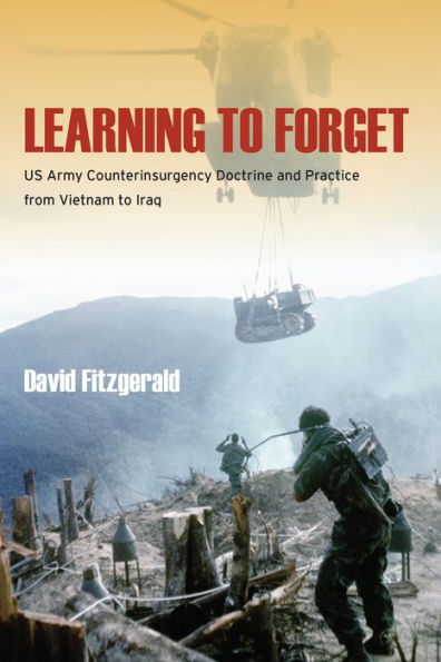 Learning To Forget: Us Army Counterinsurgency Doctrine And Practice From Vietnam To Iraq