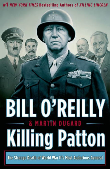 Killing Patton: The Strange Death Of World War Ii'S Most Audacious General (Bill O'Reilly'S Killing Series)