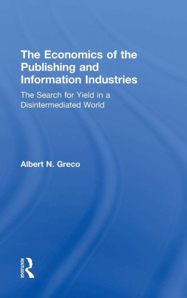 The Economics Of The Publishing And Information Industries: The Search For Yield In A Disintermediated World